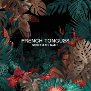 FRENCH TONGUES - Scream My Name