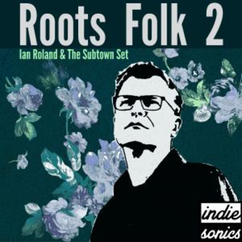 Roots Folk 2 by Ian Roland & The Subtown Set