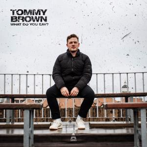 TOMMY BROWN - What Do You Say?