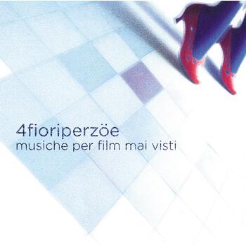 4fioriperzoe Musiche per film mai visti