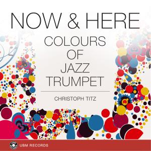 Now & Here - Colours Of Jazz Trumpet