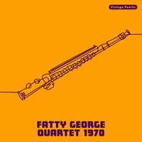 Vintage Pearls: FATTY GEORGE QUARTET 1970