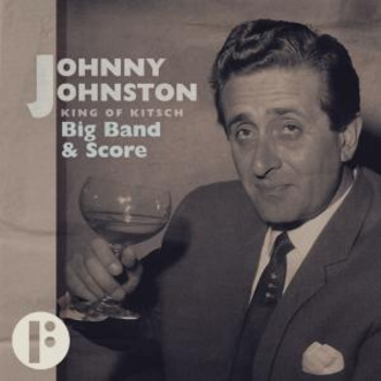 Johnny Johnston King Of Kitsch: Big Band And Score