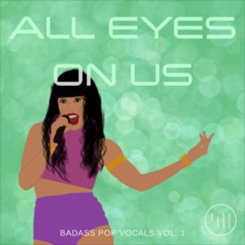 All Eyes On Us: Badass Pop Vocals Vol 1