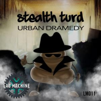 Stealth Turd - Urban Dramedy