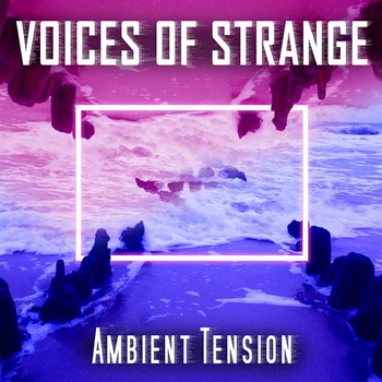 Voices Of Strange - Ambient Tension
