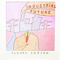INDUSTRIAL FUTURE - CLAUDE LARSON