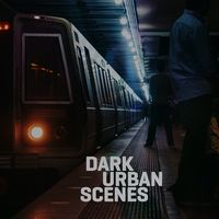 DARK URBAN SCENES