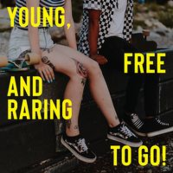YOUNG, FREE AND RARING TO GO!