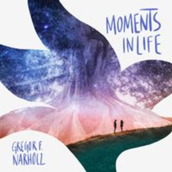 MOMENTS IN LIFE - Gregor F. Narholz