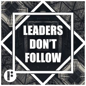 Leaders Don't Follow