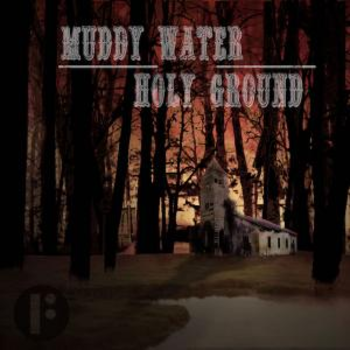 Muddy Water Holy Ground