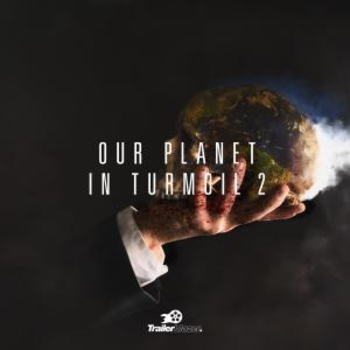Our Planet In Turmoil 2