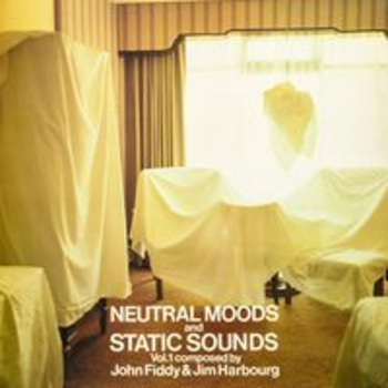 NEUTRAL MOODS AND STATIC SOUNDS