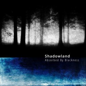 Shadowland - Absorbed By Blackness