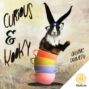 Curious and Kooky - Organic Dramedy