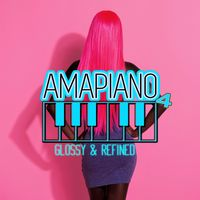 AMAPIANO 4 - GLOSSY & REFINED