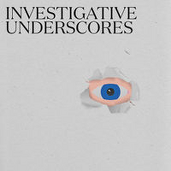 INVESTIGATIVE UNDERSCORES