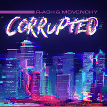 CORRUPTED - R-ASH & Movenchy
