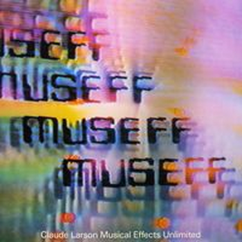 MUSEFF - MUSICAL EFFECTS UNLIMITED - Claude Larson