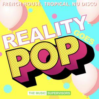 Reality Goes Pop! (House, Tropical, Nu-Disco)