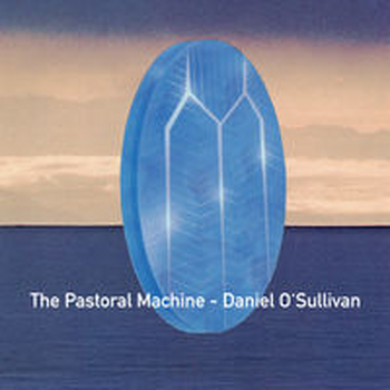 THE PASTORAL MACHINE - Daniel O'Sullivan