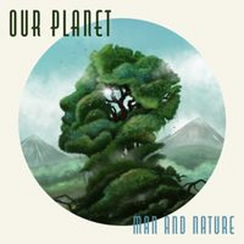 OUR PLANET - Man and Nature