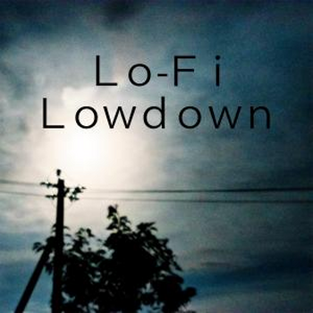 Lo-Fi Lowdown