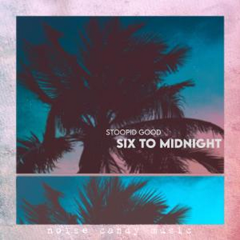 Stoopid Good - Six To Midnight EP