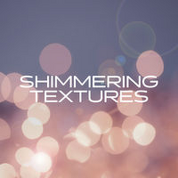 SHIMMERING TEXTURES