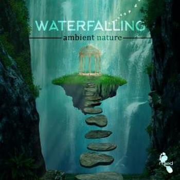 Waterfalling - Ambient Nature
