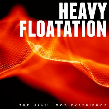 Heavy Floatation - The Manu Loos Experience