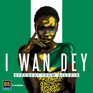 I Wan Dey - Afrobeat from Nigeria