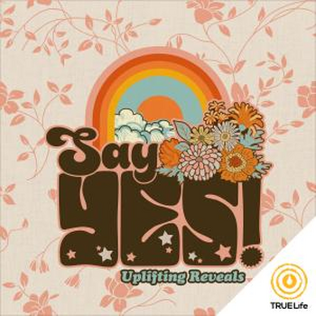 Say Yes! - Uplifting Reveals