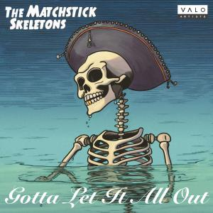 Gotta Let It All Out by The Matchstick Skeletons