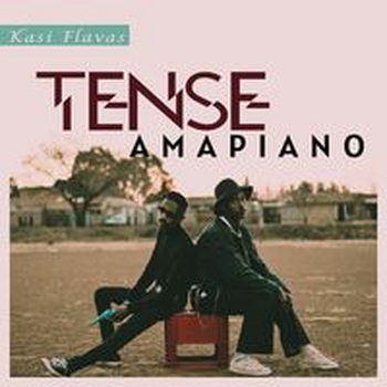 TENSE AMAPIANO – KASI FLAVAS