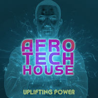 AFRO TECH HOUSE - UPLIFTING POWER