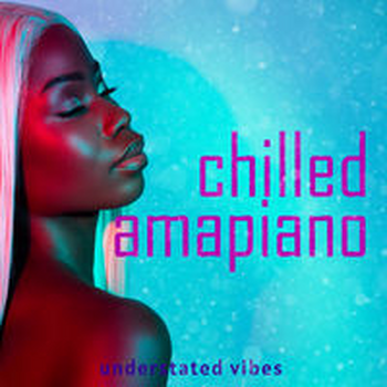 CHILLED AMAPIANO - UNDERSTATED VIBES