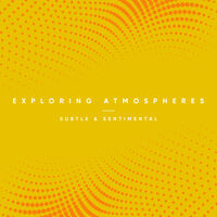 EXPLORING ATMOSPHERES - Subtle and Sentimental