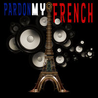 PARDON MY FRENCH