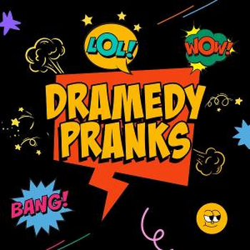 DRAMEDY PRANKS