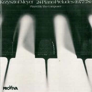 KRZYSZTOF MEYER - 24 Piano Preludes & Sonatas