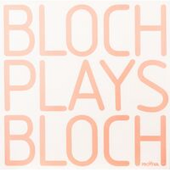 BLOCH PLAYS BLOCH