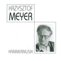 KRZYSZTOF MEYER - 20th Century Chamber Music