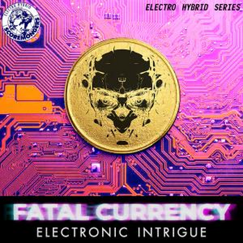 Fatal Currency - Electronic Intrigue (Electro Hybrid Series)