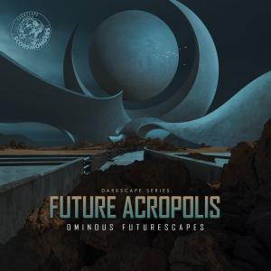 Future Acropolis - Ominous Futurescapes (Darkscape Series)