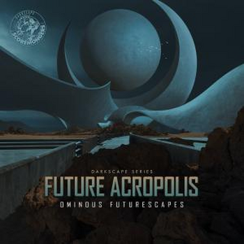 Future Acropolis - Ominous Futurescapes (Darkscape Series)