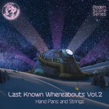 Last Known Whereabouts Vol. 2 - Hand Pans and Strings (Modern Score Series)