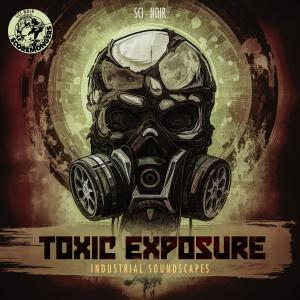 Toxic Exposure - Industrial Soundscapes (Sci-Noir Series)