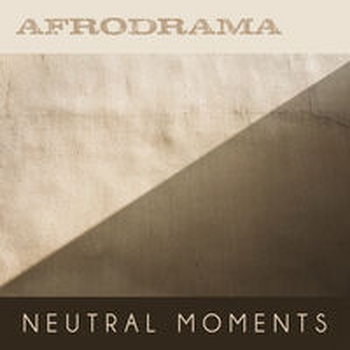 AFRODRAMA - NEUTRAL MOMENTS